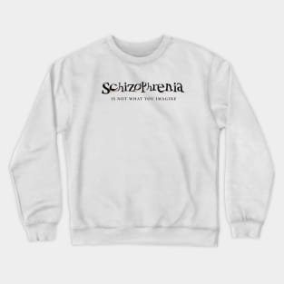 Schizophrenia Is Not What You Imagine Crewneck Sweatshirt